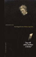 Jag vill stta vrlden i rrelse : en biografi ver Selma Lagerlf