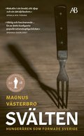 Svälten : hungeråren som formade Sverige