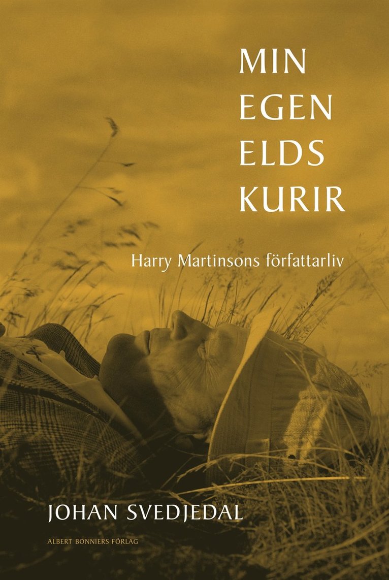 Johan Svedjedal - Min egen elds kurir : Harry Martinsons författarliv, E-bok