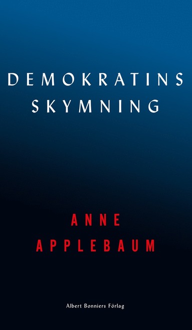 Anne Applebaum Demokratins skymning