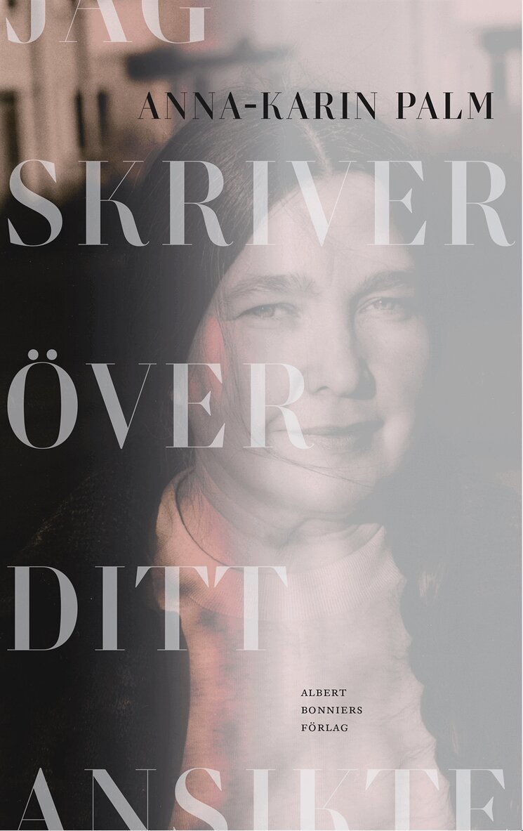 Anna-Karin Palm - Jag skriver över ditt ansikte, E-bok