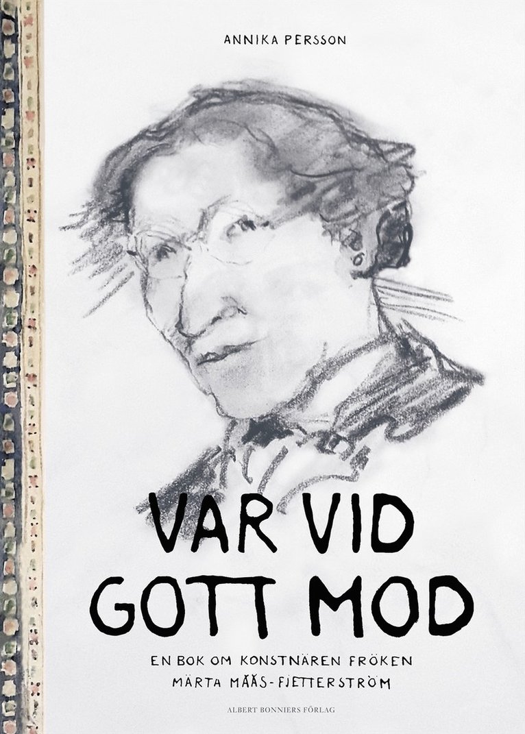 Annika Persson - Var vid gott mod : en bok om konstnären fröken Märta Måås-Fjetterström, E-bok