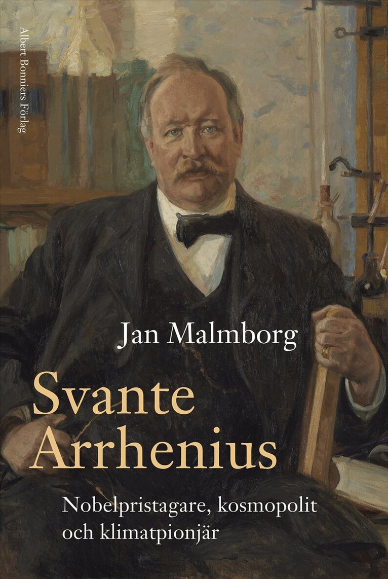 Jan Malmborg - Svante Arrhenius : nobelpristagare, kosmopolit och klimatpionjär, E-bok