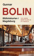 Bibliotekarien i Magdeburg : och andra berttelser ur ett radioliv