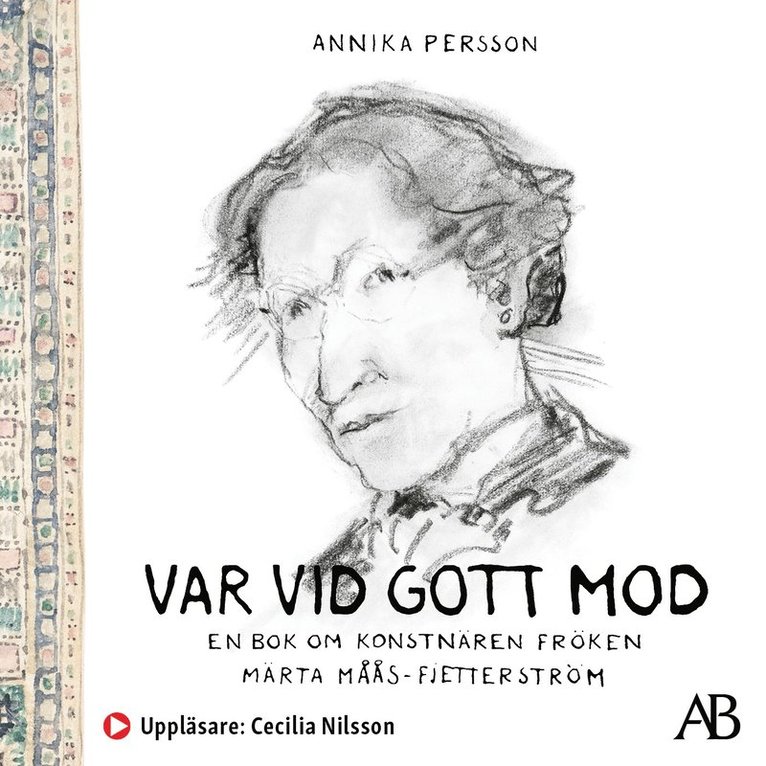 Annika Persson - Var vid gott mod : en bok om konstnären fröken Märta Måås-Fjetterström, Ljudbok