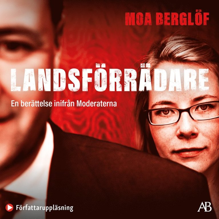 Moa Berglöf - Landsförrädare : en berättelse inifrån Moderaterna, Ljudbok