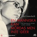 En mnniska kan mrdas men inte ider : en biografi ver Anna Lindh