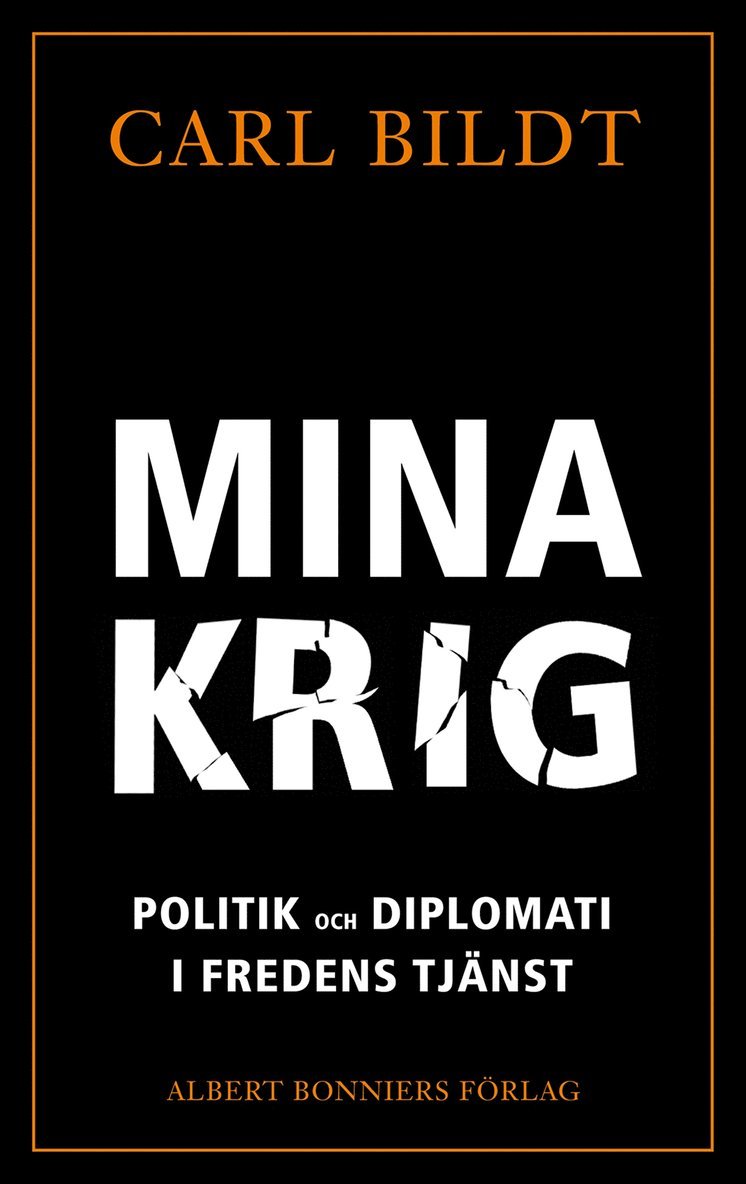 Carl Bildt - Mina krig : politik och diplomati i fredens tjänst, E-bok