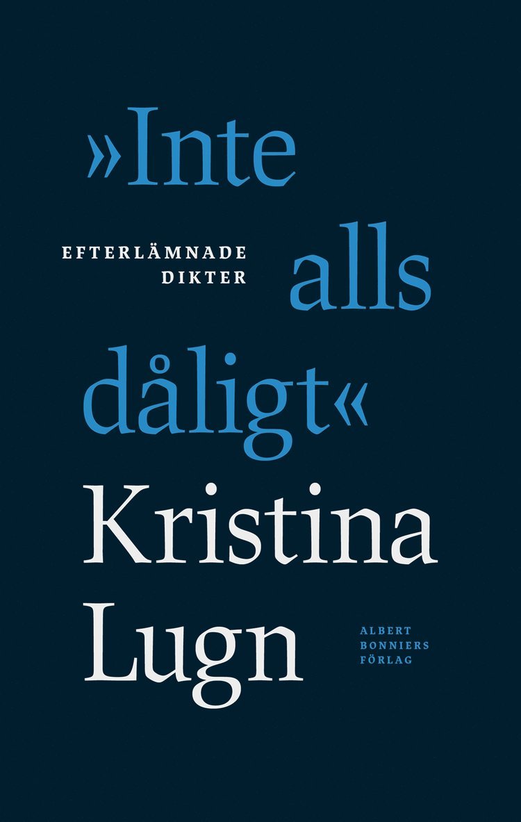 Kristina Lugn - "Inte alls dåligt" : efterlämnade dikter, E-bok
