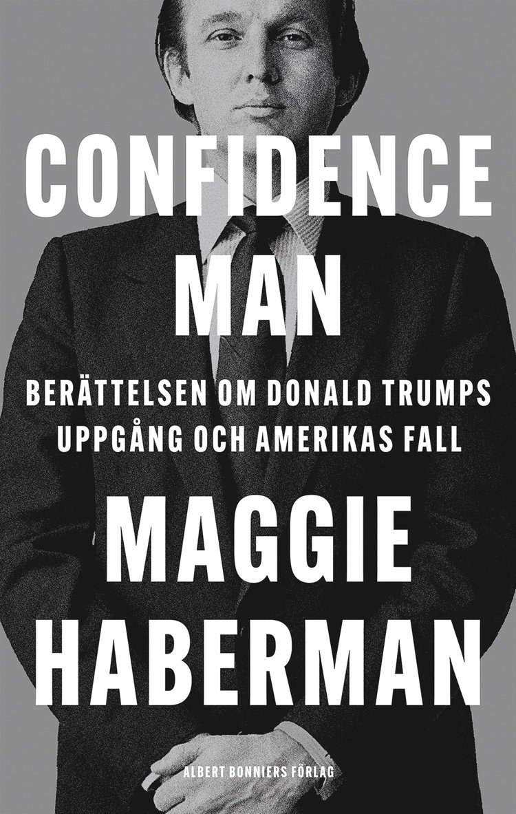 Maggie Haberman - Confidence man : berättelsen om Donald Trumps uppgång och Amerikas fall, E-bok