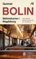 Bibliotekarien i Magdeburg : och andra berttelser ur ett radioliv