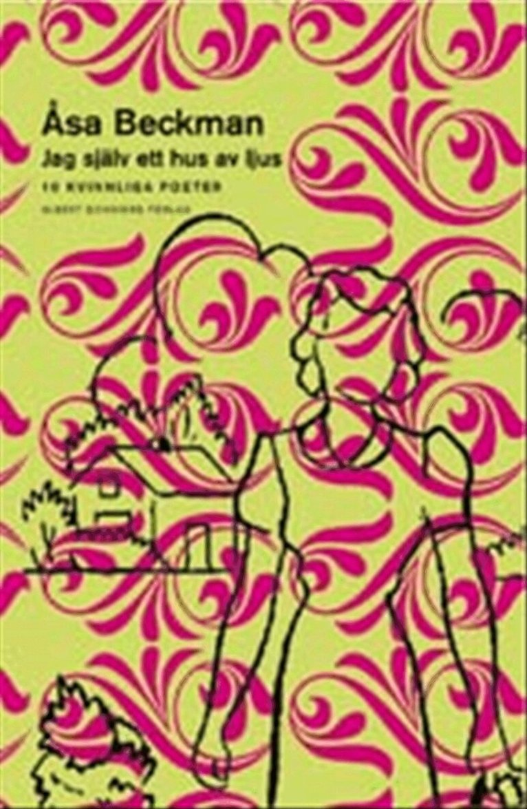 Åsa Beckman - Jag själv ett hus av ljus : 10 kvinnliga poeter, Inbunden
