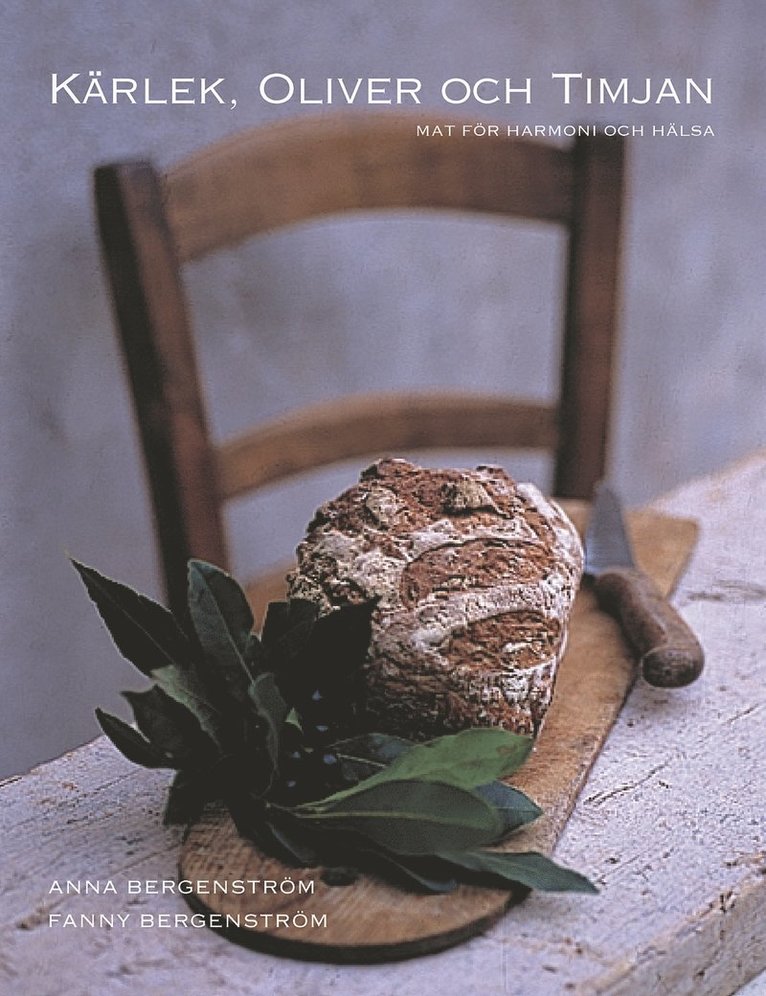 Anna Bergenström - Kärlek, oliver och timjan : mat för välbefinnande, Inbunden