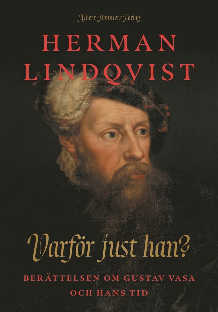 Herman Lindqvist - Varför just han? : berättelsen om Gustav Vasa och hans tid, E-bok