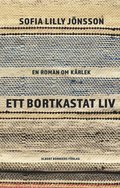 Ett bortkastat liv : En roman om krlek