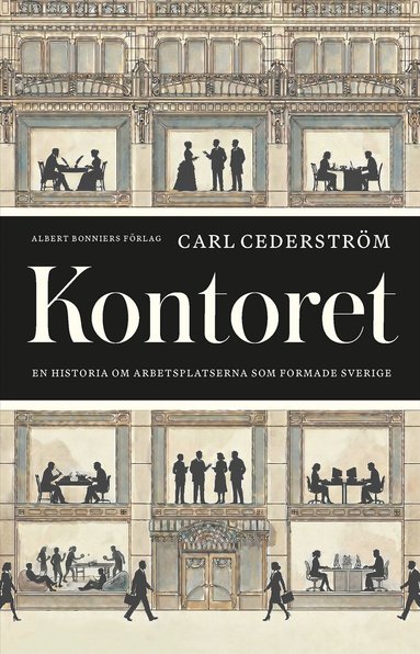 Carl Cederström - Kontoret : en historia om arbetsplatserna som formade Sverige, Inbunden. Tillgänglighet: Lägg till