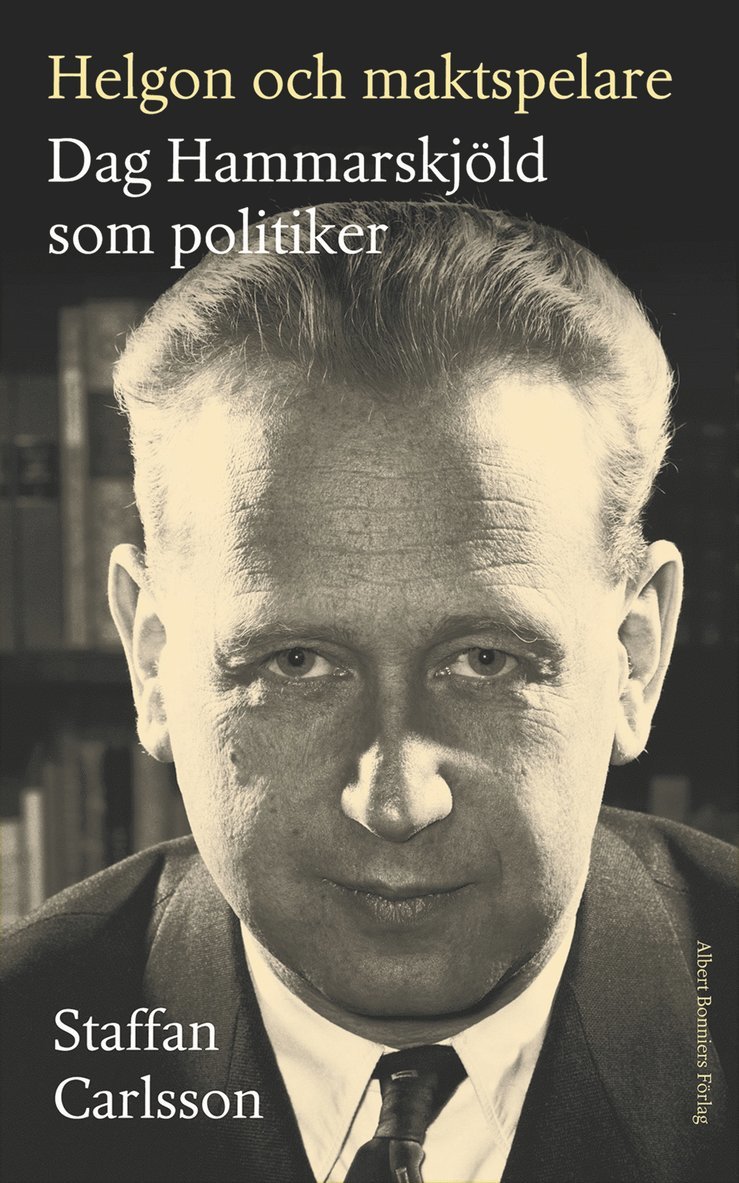 Staffan Carlsson - Helgon och maktspelare : Dag Hammarskjöld som politiker, E-bok
