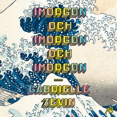 Gabrielle Zevin - Imorgon och imorgon och imorgon, Ljudbok