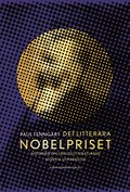 Det litterra Nobelpriset : Historien om vrldslitteraturens  strsta utmrkelse