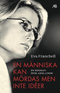 En mnniska kan mrdas men inte ider : en biografi ver Anna Lindh