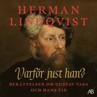 Varfr just han? : berttelsen om Gustav Vasa och hans tid