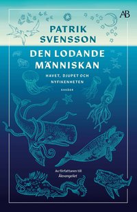 Den lodande m�nniskan : havet, djupet och nyfikenheten