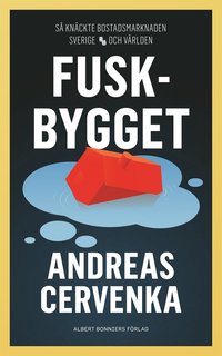 Fuskbygget : s� kn�ckte bostadsmarknaden Sverige och v�rlden