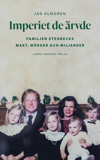 Imperiet de rvde : familjen Stenbecks makt, mrker och miljarder