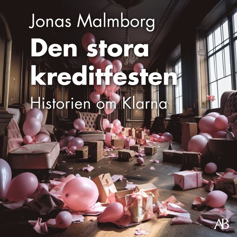 Jonas Malmborg - Den stora kreditfesten : historien om Klarna, Ljudbok
