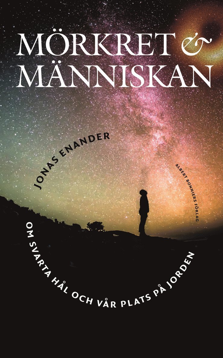 Jonas Enander - Mörkret och människan : om svarta hål och vår plats på jorden, E-bok
