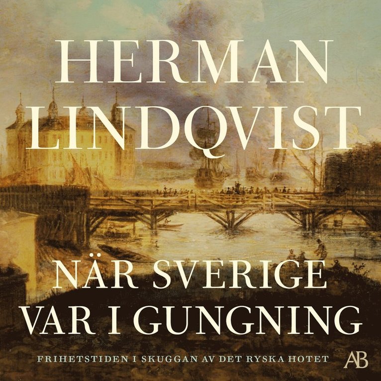 Herman Lindqvist - När Sverige var i gungning : frihetstiden i skuggan av det ryska hotet, Ljudbok