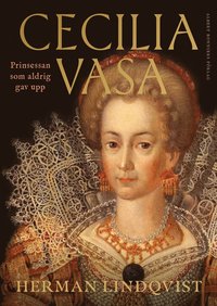 Cecilia Vasa : Prinsessan som aldrig gav upp