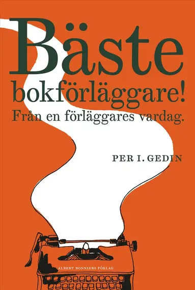 Per I. Gedin - Bäste bokförläggare : från en förläggares vardag, Inbunden