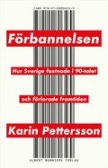 F�rbannelsen : hur Sverige fastnade i 90-talet och f�rlorade framtiden