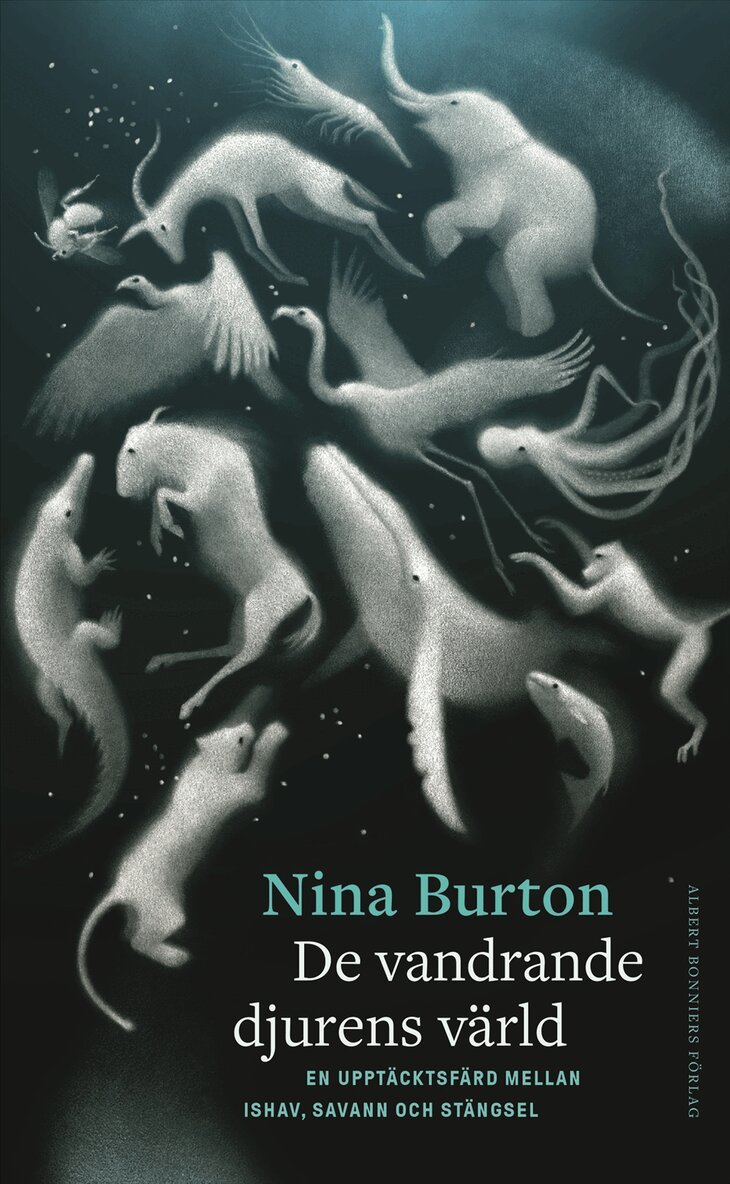 Nina Burton - De vandrande djurens värld : en upptäcktsfärd mellan ishav, savann och stängsel, E-bok