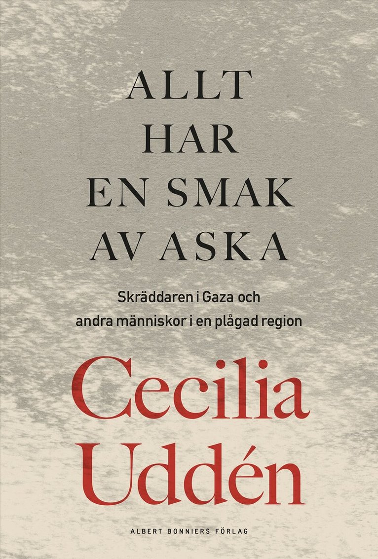 Cecilia Uddén - Allt har en smak av aska : skräddaren i Gaza och andra människor i en plågad region, E-bok