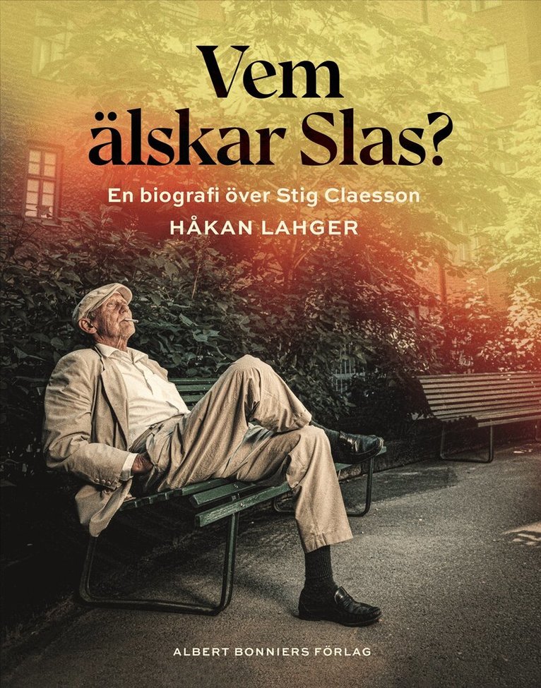Håkan Lahger - Vem älskar Slas? : En biografi över Stig Claesson, E-bok
