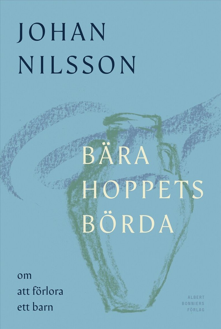 Johan Nilsson - Bära hoppets börda : om att förlora ett barn, E-bok