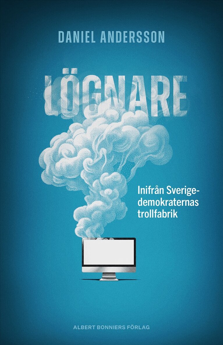 Daniel Andersson - Lögnare : inifrån Sverigedemokraternas trollfabrik, E-bok
