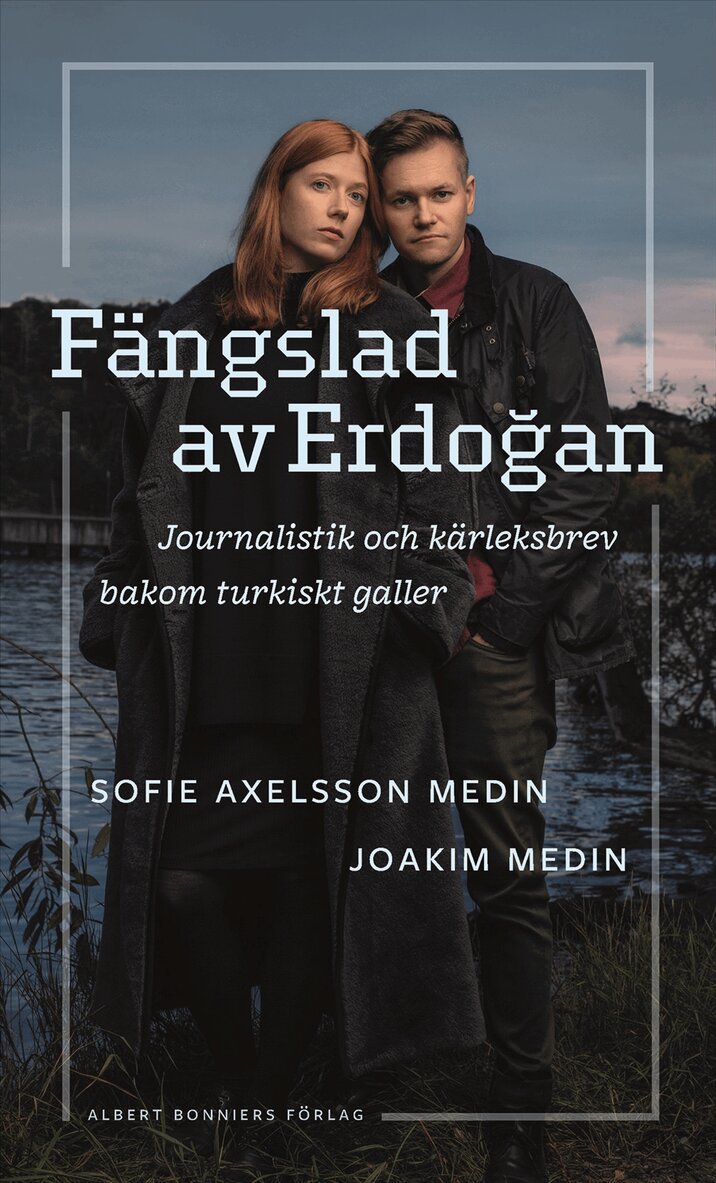 Sofie Axelsson Medin, Joakim Medin - Fängslad av Erdoǧan : journalistik och kärleksbrev bakom turkiskt galler, E-bok