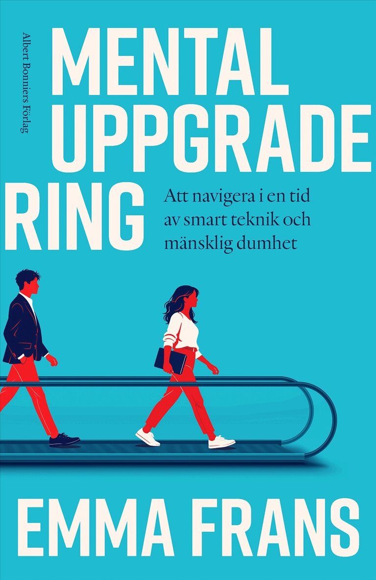 Emma Frans - Mental uppgradering : att navigera i en tid av smart teknik och mänsklig dumhet, E-bok