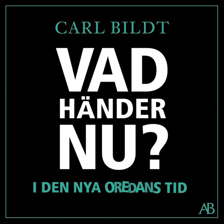Carl Bildt - Vad händer nu? : I den nya oredans tid, Ljudbok