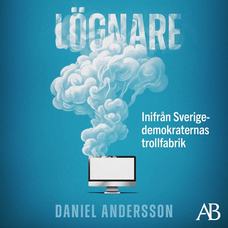 Daniel Andersson - Lögnare : inifrån Sverigedemokraternas trollfabrik, Ljudbok