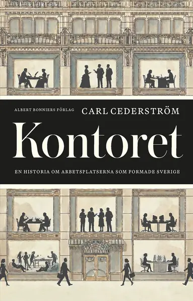 Carl Cederström - Kontoret : en historia om arbetsplatserna som formade Sverige, E-bok