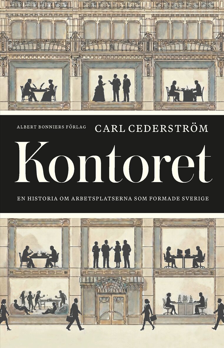 Carl Cederström - Kontoret : en historia om arbetsplatserna som formade Sverige, E-bok