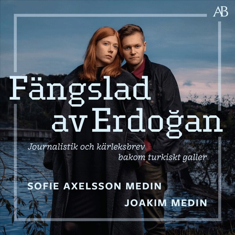 Sofie Axelsson Medin, Joakim Medin - Fängslad av Erdoǧan : journalistik och kärleksbrev bakom turkiskt galler, Ljudbok