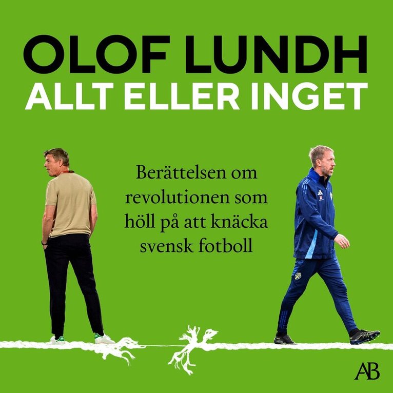 Olof Lundh - Allt eller inget : berättelsen om revolutionen som höll på att knäcka svensk fotboll, Ljudbok