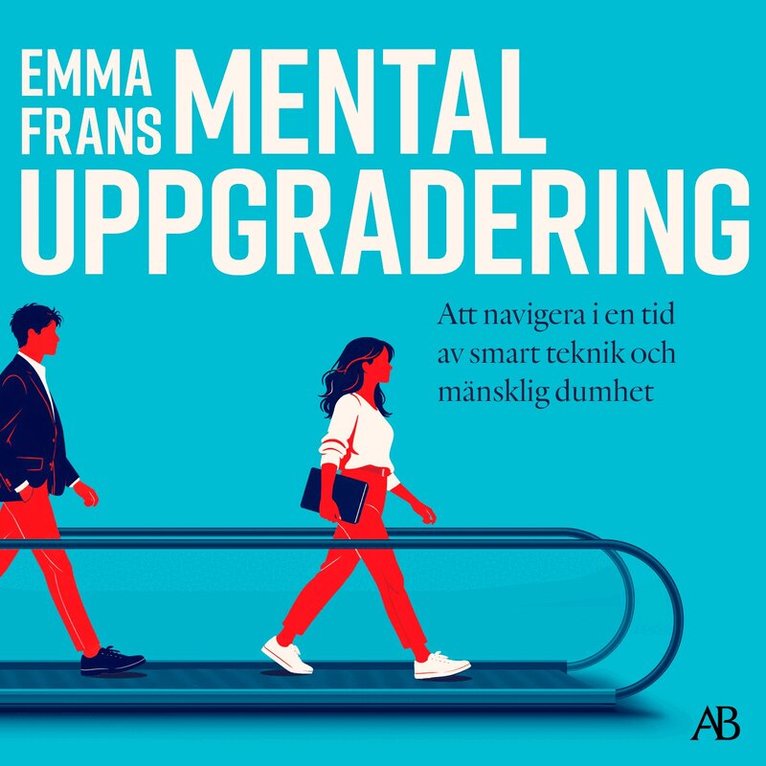 Emma Frans - Mental uppgradering : att navigera i en tid av smart teknik och mänsklig dumhet, Ljudbok