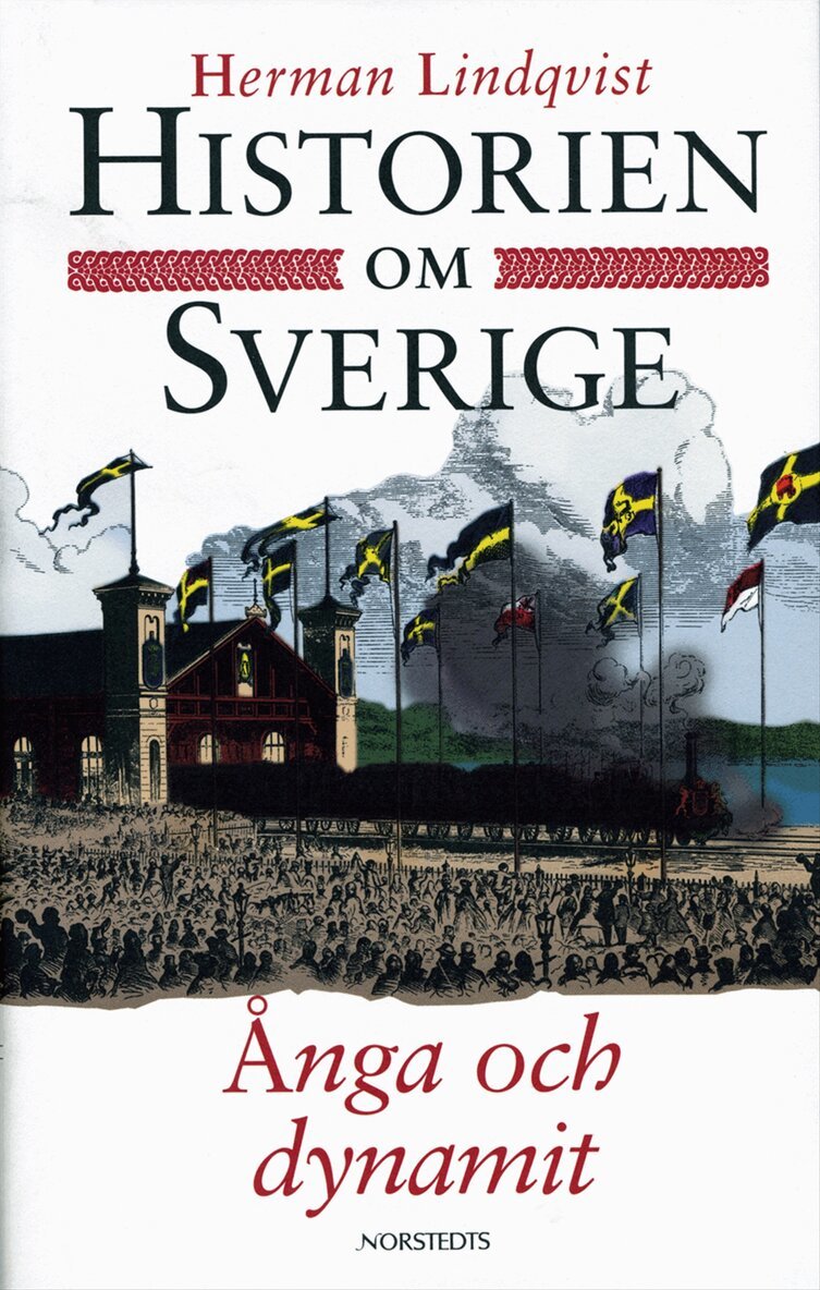 Herman Lindqvist - Historien om Sverige. Ånga och dynamit, Inbunden