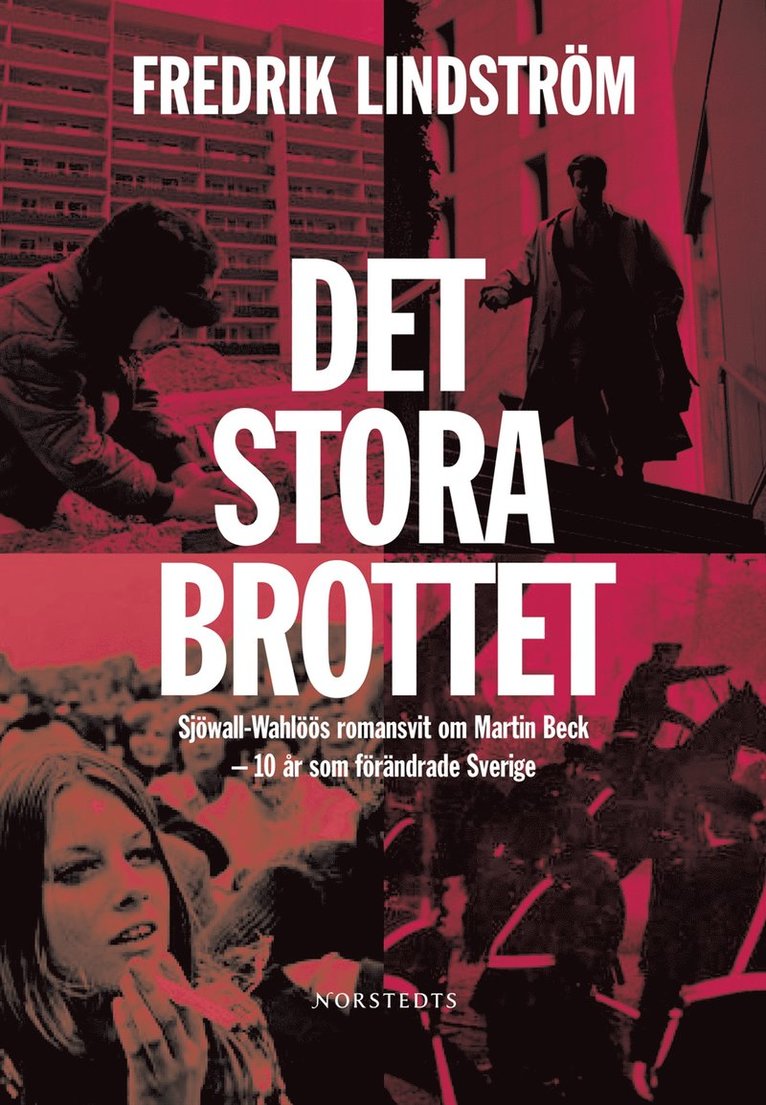 Fredrik Lindström - Det stora brottet : Sjöwall-Wahlöös romansvit om Martin Beck  - 10 år som förändrade Sverige., Inbunden